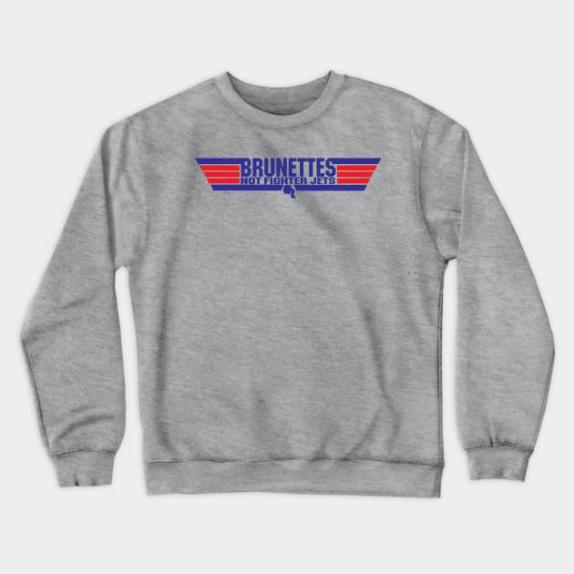 Brunettes Not Fighter Jets Crewneck Sweatshirt by AndreeDesign